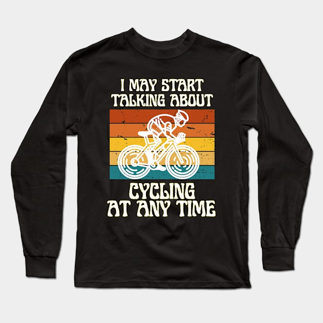 I MAY START TALKING ABOUT CYCLING AT ANY TIME -Funny Cycling Quote Long Sleeve T-Shirt by Grun illustration 